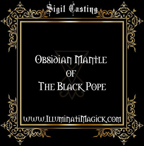 ⛧SIGIL CASTING FOR THE OBSIDIAN MANTLE OF THE BLACK POPE⛧